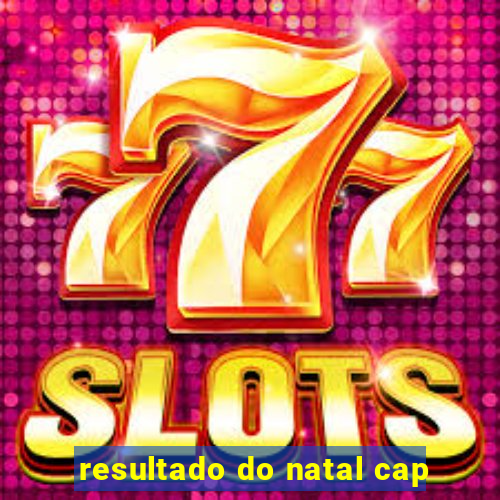 resultado do natal cap